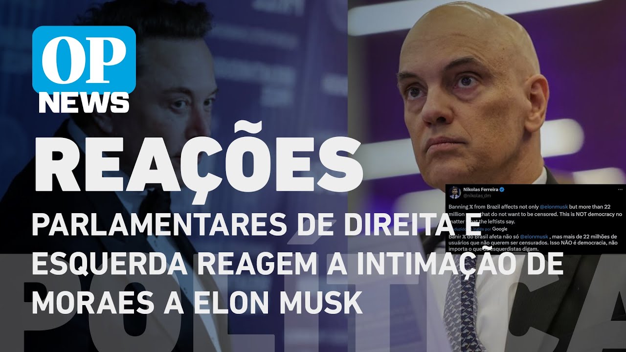 Parlamentares de direita e esquerda reagem a intimação de Moraes a Elon Musk | O POVO NEWS