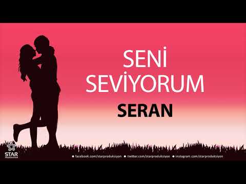 Seni Seviyorum SERAN - İsme Özel Aşk Şarkısı