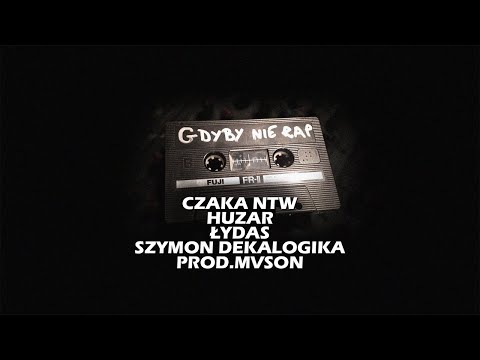 CZAKA NTW & HUZAR & ŁYDAS & SZYMON DEKALOGIKA - Gdyby nie rap (prod. MVSON)