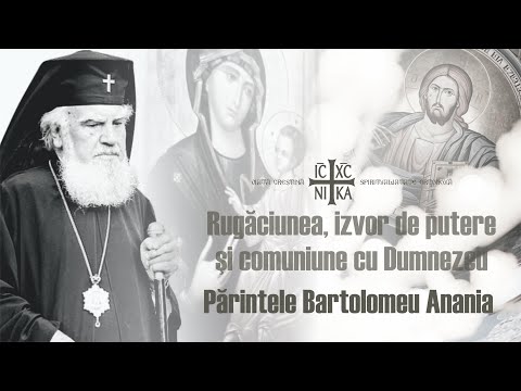 Părintele Bartolomeu Anania - Rugăciunea,  izvor de putere și comuniune cu Dumnezeu