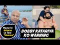 Deepak Kalal Gave A Warning To Bobby Kataria