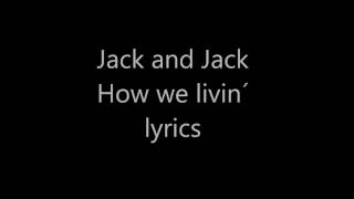 Jack and Jack - How we livin&#39; (LYRICS)