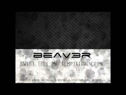 Still Young X Supermode X Temper Traps X Adrian Lux - Sweet Tell Me Temptation Crime (BEAV3R Edit)