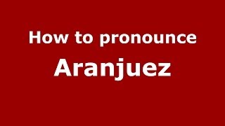 How to pronounce Aranjuez