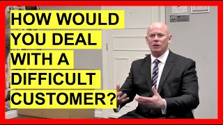 How Would You Deal With A Difficult Customer? (INTERVIEW QUESTIONS & ANSWERS!)