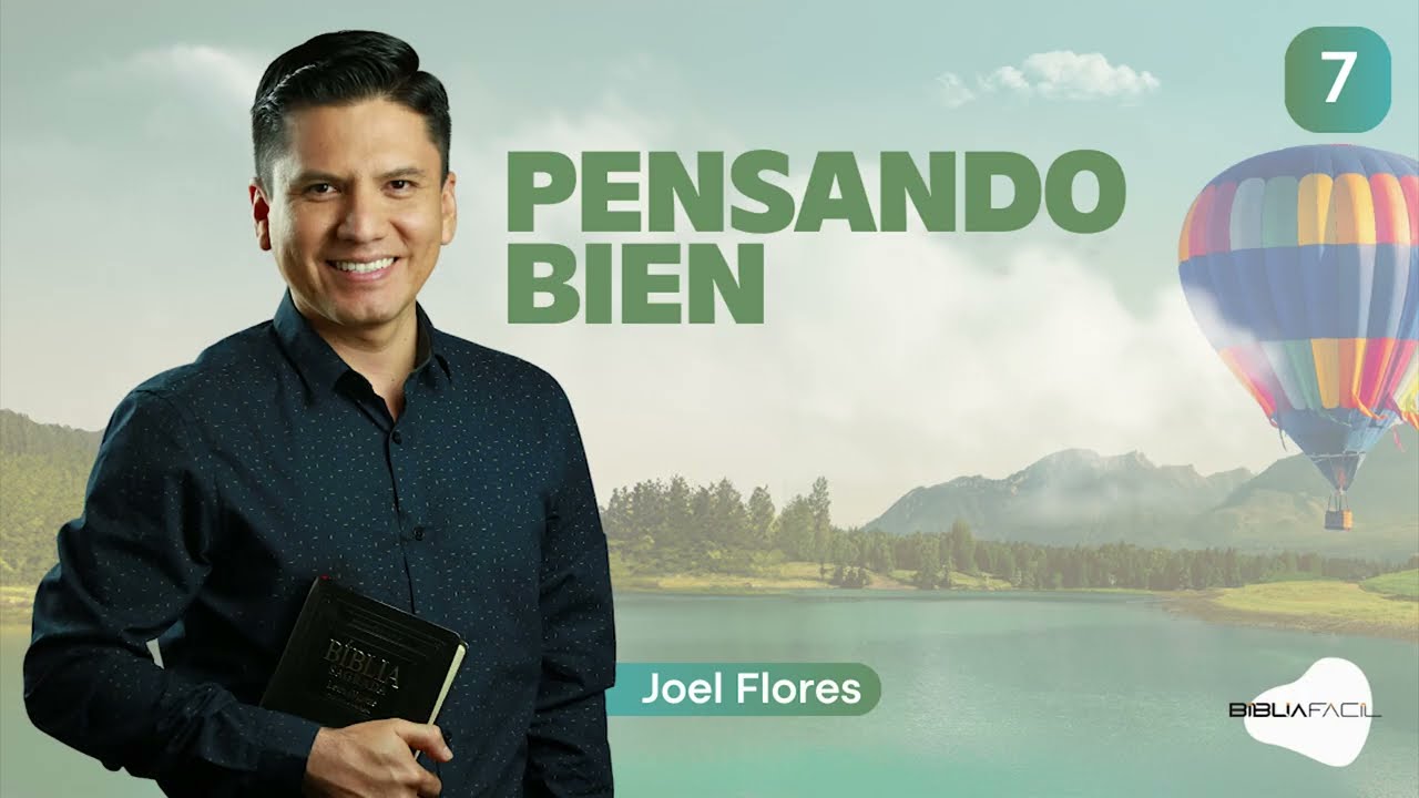 Biblia Fácil - Pr.Joel Flores - Serie: “Mente Feliz” - Tema 07: Pensando bien