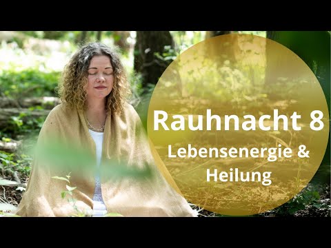 Rauhnacht 8 Lebensenergie & Heilung (31.12-01.01.21) Rauhnächte 2020/2021