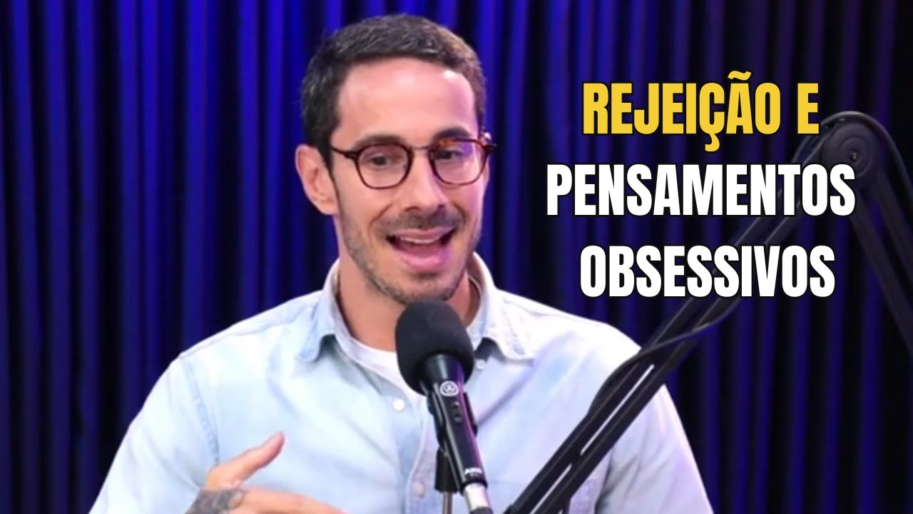 REJEIÇÃO E PENSAMENTOS OBSESSIVOS - Thomas Schultz
