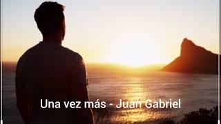 Juan Gabriel - Una vez más (en letra)
