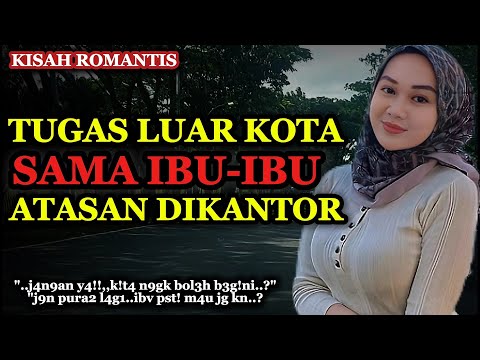 Kisah Nyata | Kejutan Saat Bersama Ibu Atasan | Saat tugas luar kota