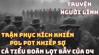 TRẬN ĐÁNH LỊCH SỬ Của D4 Chiến Trường K - TRẬN PHỤC KÍCH Khiến Pol Pot Vỡ Trận | Chiến Trường Xưa