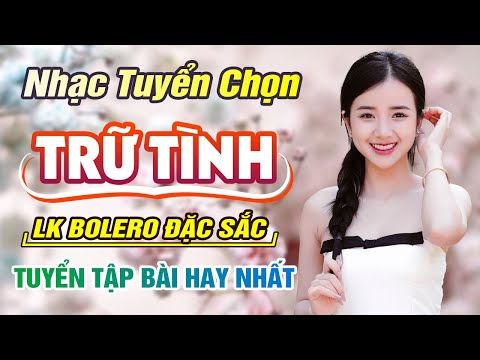 Top 20 Ca Khúc Bolero Được Khán Giả Nghe Nhiều Nhất -Liên Khúc Về Đâu Mái Tóc Người Thương, Thói Đời