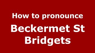 How to pronounce Beckermet St Bridgets