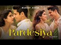 Pardesiya Mashup Mashup Songs Param Sundari Movie Songs