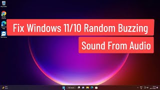 Fix Windows 11/10 Random Buzzing Sound From Audio