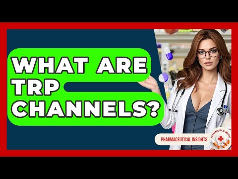 What Are TRP Channels? - Pharmaceutical Insights