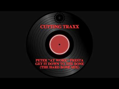Peter "At Work" Presta - Get It Down To The Bone (The Hard Bone Mix)