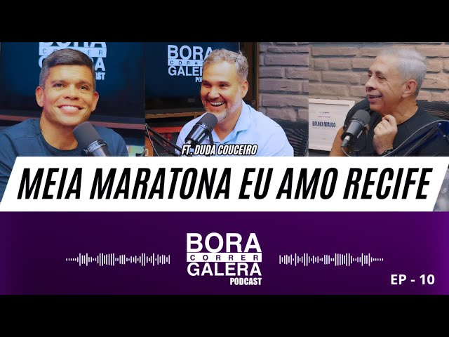 MEIA MARATONA EU AMO RECIFE | SAIBA TUDO AQUI - PODCAST BORA CORRER, GALERA #15