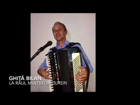 Ghiță Bilan - la râul multelor dureri lovit am fost de multe ori