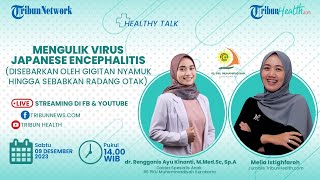 HEALTHY TALK: Mengulik Virus Japanese Encephalitis