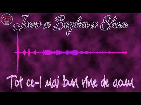 Jocco x Bogdan x Elena - Tot ce-i mai bun vine de acum