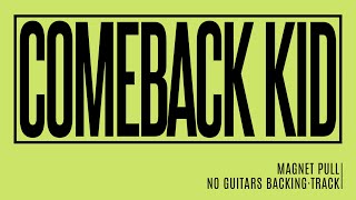 COMEBACK KID | Magnet Pull | NO GUITARS BACKING TRACK