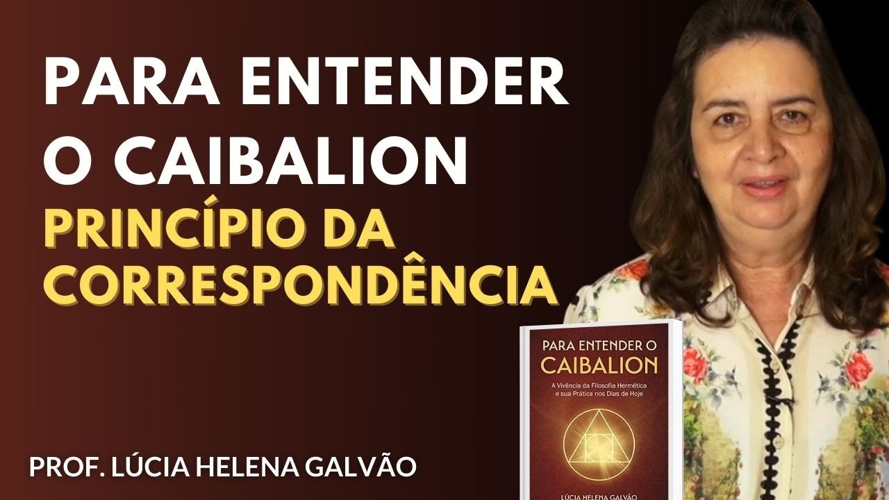 2º Princípio do Caibalion: Correspondência - Prof. Lúcia Helena Galvão de Nova Acrópole