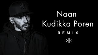 Download lagu Naan kudikka poren - konfused kid Remix mp3