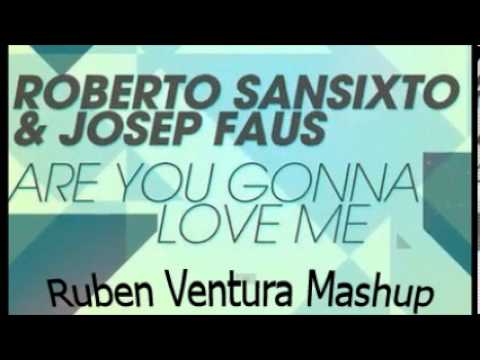 Roberto Sansixto & Josep Faus - Are You Gonna Love Me (Ruben Ventura Mashup)