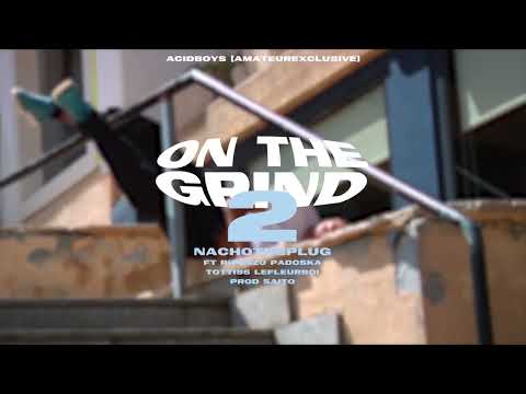 ON THE GRIND 2 - NACHOTHEPLUG, PADOSKA, ENZO CERO BULTO, TOTTI96, LEFLEURBOI (PROD. SAITOAPE)