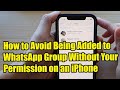 How to Avoid Being Added to WhatsApp Group Without Your Permission On An iPhone.