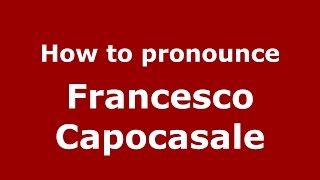 How to pronounce Francesco Capocasale