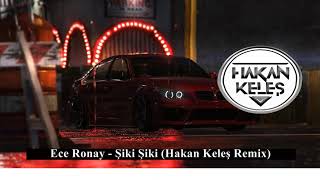 Ece Ronay - Şiki Şiki (Hakan Keleş Remix) Club Mod