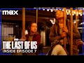 The Last of Us | Inside the Episode - 7 | HBO