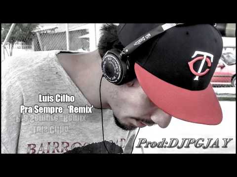 Luis Cilho -  Pra Sempre Remix (Prod:DJPGJAY)