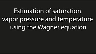 Estimation of saturation vapor pressure and temperature using the Wagner equation