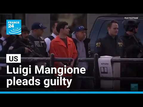 US : Luigi Mangione pleads guilty to killing UnitedHealthcare CEO