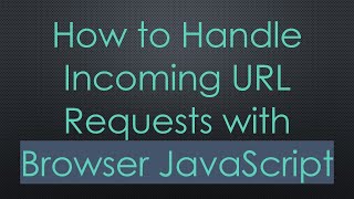 Download the video "How to Handle Incoming URL Requests with Browser JavaScript"