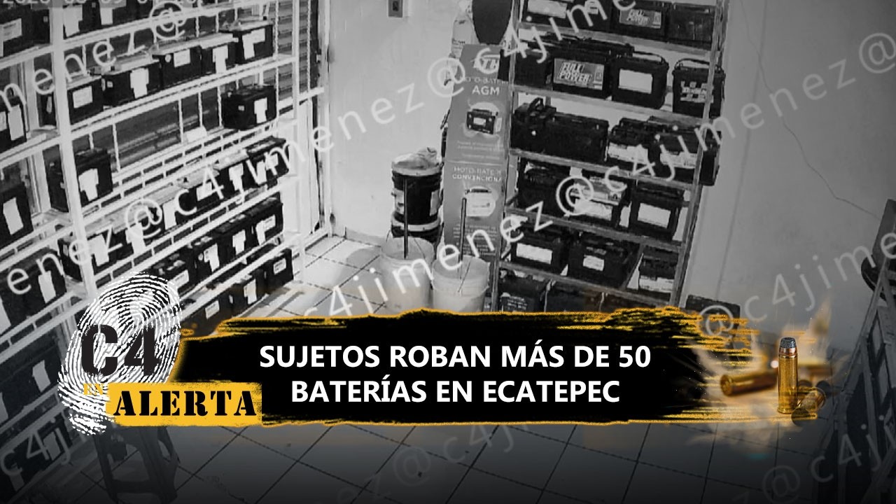 ¡Se tardaron más de 20 minutos! Sujetos roban más de 50 baterías para auto de un negocio en Ecatepec