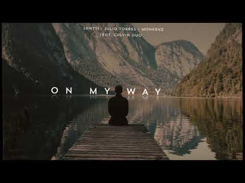 ON MY WAY - SANTTI, JULIO TORRES, MONKEYZ feat. CALVIN DUO