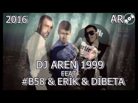 DJ AREN 1999 FEAT #B58 & ERİK & DİBETA 2016