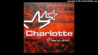 Charlotte - Feel So Good (Life Remix)