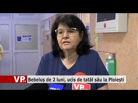 Bebeluș de 2 luni, ucis de tatăl său la Ploiești