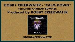 Bobby Creekwater - Calm Down feat. Kamilah Sumner