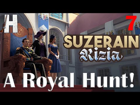 Suzerain: Rizia | A Royal Hunt! | First Look | Part 7
