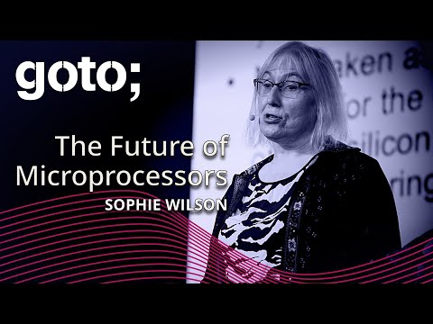 The Future of Microprocessors • Sophie Wilson • GOTO 2024