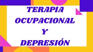 Terapia Ocupacional en Depresión 💥 (EVALUACIÓN E INTERVENCIÓN)
