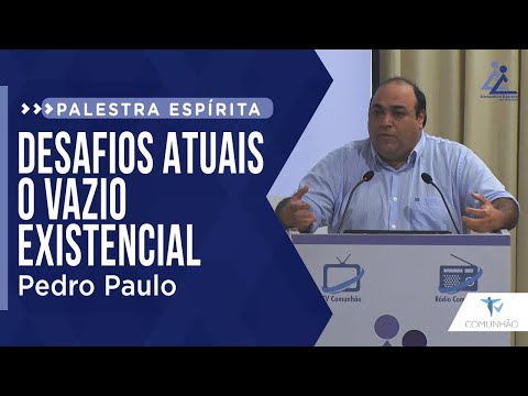 Pedro Paulo | DESAFIOS ATUAIS - O VAZIO EXISTENCIAL (PALESTRA ESPÍRITA)
