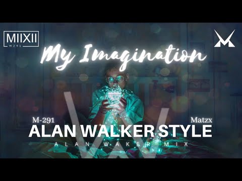 Matzx & M-291 - My Imagination [Alan Walker Style]