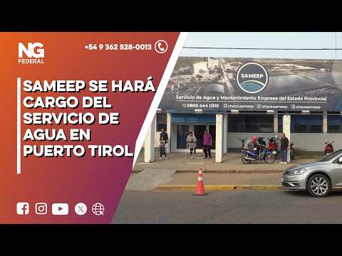 NG FEDERAL - SAMEEP SE HARÁ CARGO DEL SERVICIO DE AGUA EN PUERTO TIROL  -  CHACO